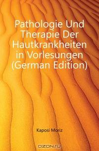 Pathologie Und Therapie Der Hautkrankheiten in Vorlesungen (German Edition)