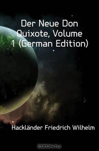 Der Neue Don Quixote, Volume 1 (German Edition)