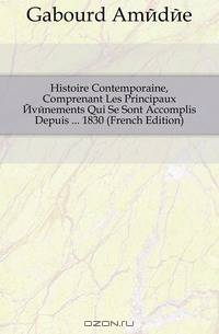 Histoire Contemporaine, Comprenant Les Principaux Evenements Qui Se Sont Accomplis Depuis ... 1830 (French Edition)