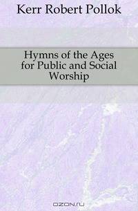 Hymns of the Ages for Public and Social Worship