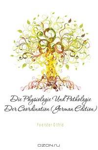 Die Physiologie Und Pathologie Der Coordination (German Edition)