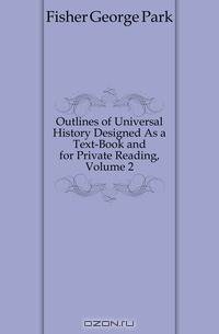 Outlines of Universal History Designed As a Text-Book and for Private Reading, Volume 2