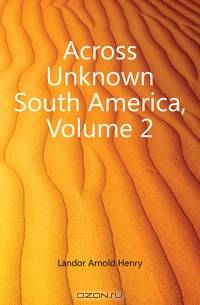 Across Unknown South America, Volume 2