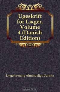 Ugeskrift for L?ger, Volume 4 (Danish Edition)