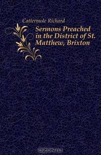 Sermons Preached in the District of St. Matthew, Brixton