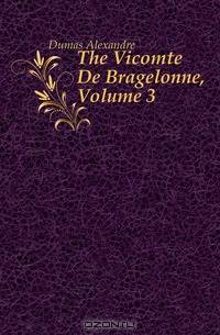 The Vicomte De Bragelonne, Volume 3