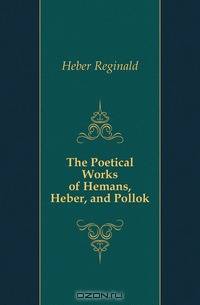 The Poetical Works of Hemans, Heber, and Pollok