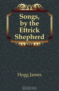 Songs, by the Ettrick Shepherd