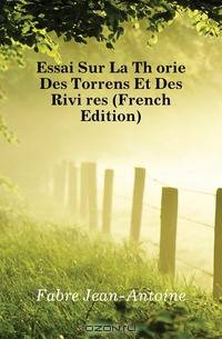 Essai Sur La Theorie Des Torrens Et Des Rivieres (French Edition)