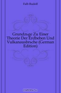 Grundzuge Zu Einer Theorie Der Erdbeben Und Vulkanausbruche