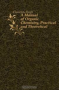 A Manual of Organic Chemistry, Practical and Theoretical