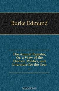 The Annual Register, Or, a View of the History, Politics, and Literature for the Year ...