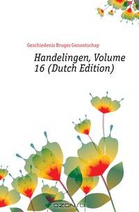 Handelingen, Volume 16 (Dutch Edition)