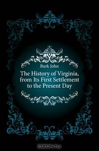 The History of Virginia, from Its First Settlement to the Present Day