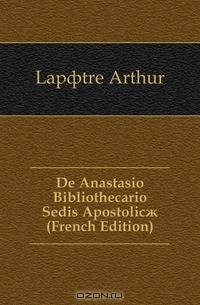 De Anastasio Bibliothecario Sedis Apostolic? (French Edition)