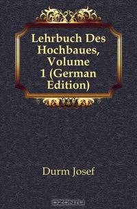 Lehrbuch Des Hochbaues, Volume 1 (German Edition)