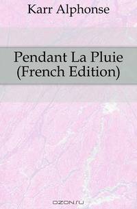 Pendant La Pluie (French Edition)
