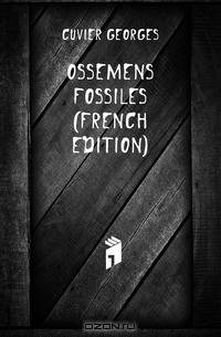 Ossemens Fossiles (French Edition)