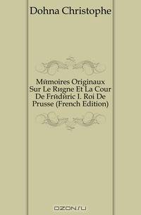 Memoires Originaux Sur Le Regne Et La Cour De Frederic I. Roi De Prusse (French Edition)