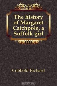 The history of Margaret Catchpole, a Suffolk girl