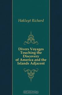 Divers Voyages Touching the Discovery of America and the Islands Adjacent