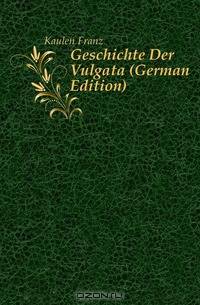 Geschichte Der Vulgata (German Edition)