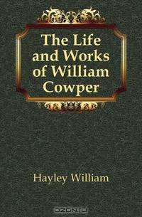 The Life and Works of William Cowper
