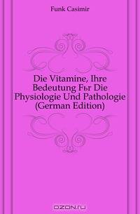 Die Vitamine, Ihre Bedeutung Fur Die Physiologie Und Pathologie (German Edition)
