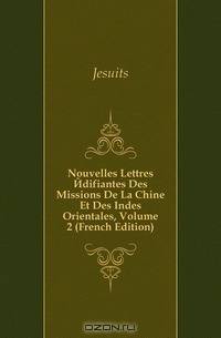 Nouvelles Lettres Edifiantes Des Missions De La Chine Et Des Indes Orientales, Volume 2 (French Edition)