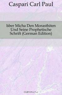 Uber Micha Den Morasthiten Und Seine Prophetische Schrift (German Edition)