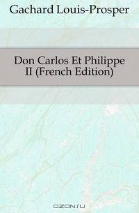 Don Carlos Et Philippe II (French Edition)