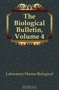 The Biological Bulletin, Volume 4
