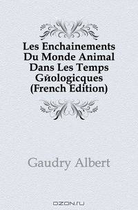 Les Enchainements Du Monde Animal Dans Les Temps Geologicques (French Edition)