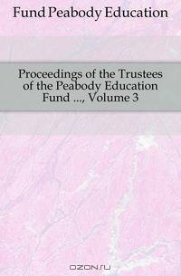 Proceedings of the Trustees of the Peabody Education Fund ..., Volume 3