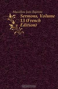 Sermons, Volume 13 (French Edition)