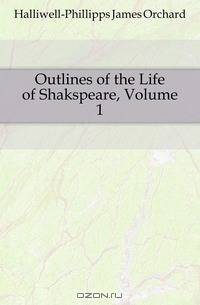 Outlines of the Life of Shakspeare, Volume 1