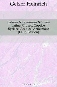 Patrum Nicaenorum Nomina Latine, Graece, Coptice, Syriace, Arabice, Armeniace (Latin Edition)