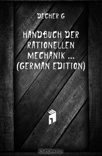 Handbuch Der Rationellen Mechanik (German Edition)