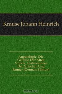 Angeiologie. Die Gefasse Der Alten Volker, Insbesondere Der Griechen Und Romer (German Edition)