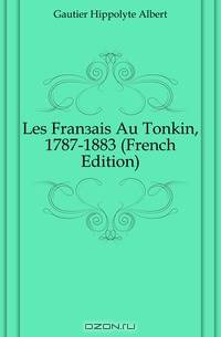 Les Francais Au Tonkin, 1787-1883 (French Edition)