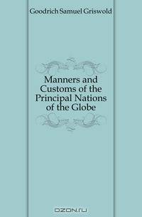 Manners and Customs of the Principal Nations of the Globe