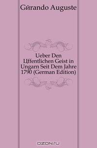 Ueber Den Offentlichen Geist in Ungarn Seit Dem Jahre 1790 (German Edition)