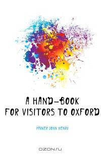 A Hand-Book for Visitors to Oxford