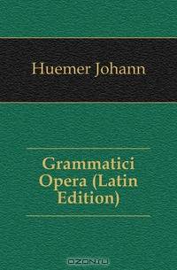 Grammatici Opera (Latin Edition)