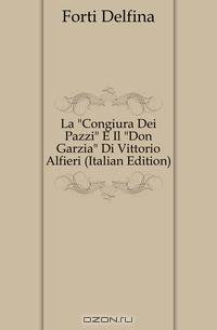 La "Congiura Dei Pazzi" E Il "Don Garzia" Di Vittorio Alfieri (Italian Edition)