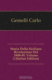 Storia Della Siciliana Rivoluzione Del 1848-49, Volume 2 (Italian Edition)