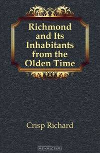 Richmond and Its Inhabitants from the Olden Time