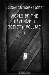 Works of the Cavendish Society, Volume 4