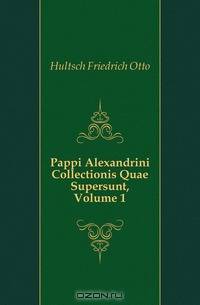 Pappi Alexandrini Collectionis Quae Supersunt, Volume 1