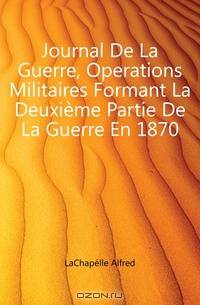 Journal De La Guerre, Operations Militaires Formant La Deuxieme Partie De La Guerre En 1870